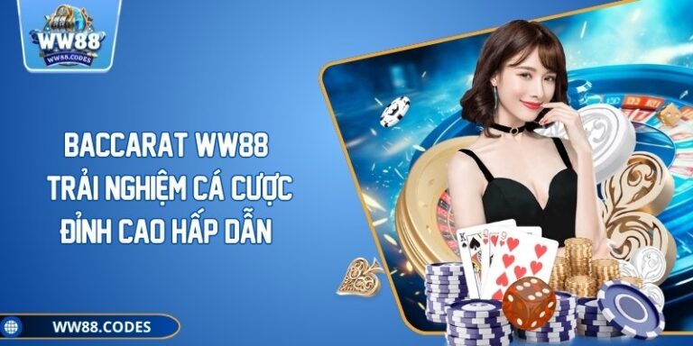 Baccarat WW88 – Trải Nghiệm Cá Cược Đỉnh Cao Hấp Dẫn