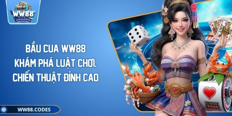 Bầu Cua WW88 – Khám Phá Luật Chơi, Chiến Thuật Đỉnh Cao