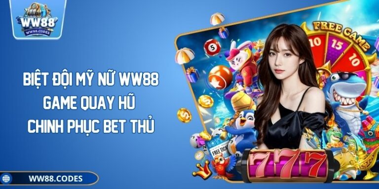 Biệt Đội Mỹ Nữ WW88 - Game Quay Hũ Chinh Phục Bet Thủ