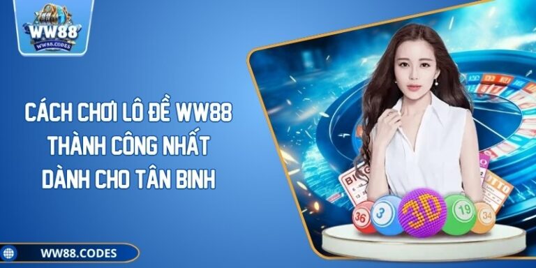 Cách Chơi Lô Đề WW88 Thành Công Nhất Dành Cho Tân Binh