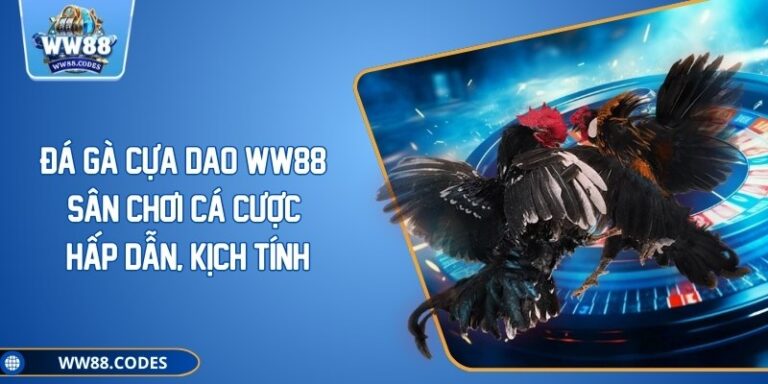 Đá Gà Cựa Dao WW88: Sân Chơi Cá Cược Hấp Dẫn, Kịch Tính