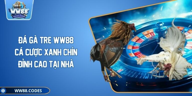 Đá Gà Tre WW88 – Cá Cược Xanh Chín Đỉnh Cao Tại Nhà