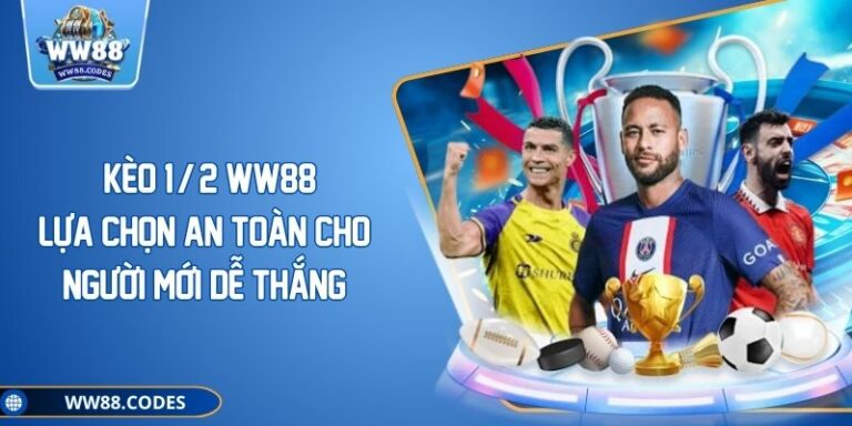 Kèo 1/2 WW88 – Lựa Chọn An Toàn Cho Người Mới Dễ Thắng