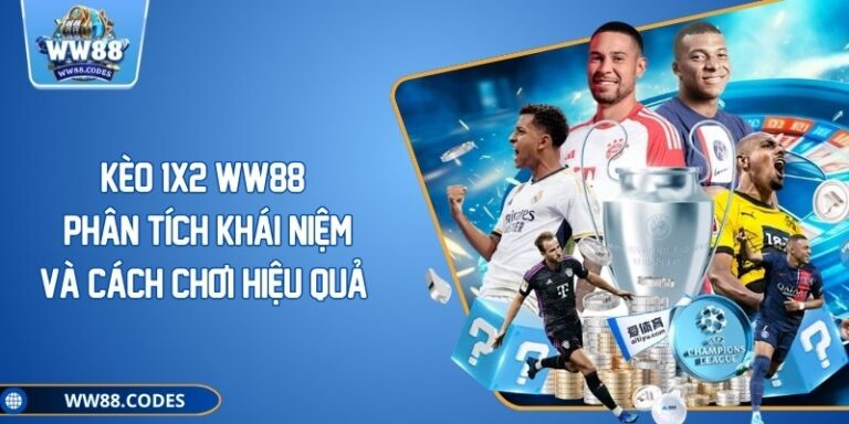 Kèo 1x2 WW88: Phân Tích Khái Niệm Và Cách Chơi Hiệu Quả