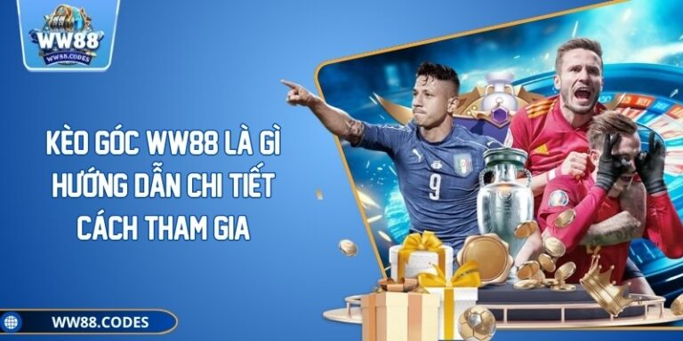 Kèo Góc WW88 Là Gì? Hướng Dẫn Chi Tiết Cách Tham Gia