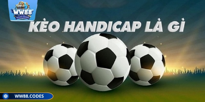 Kèo handicap WW88 nhằm tạo sự cân bằng giữa hai đội bóng
