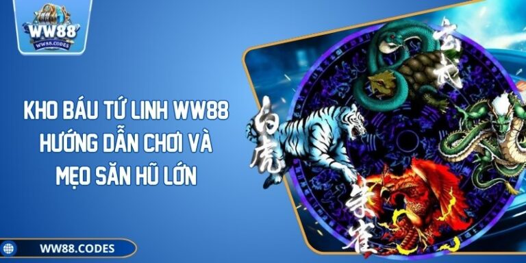 Kho Báu Tứ Linh WW88 – Hướng Dẫn Chơi Và Mẹo Săn Hũ Lớn