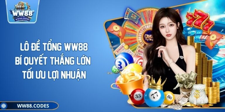 Lô Đề Tổng WW88 - Bí Quyết Thắng Lớn Tối Ưu Lợi Nhuận