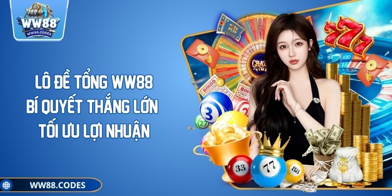 Lô Đề Tổng WW88 - Bí Quyết Thắng Lớn Tối Ưu Lợi Nhuận