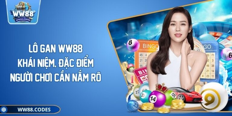 Lô Gan WW88 - Khái Niệm, Đặc Điểm Người Chơi Cần Nắm Rõ