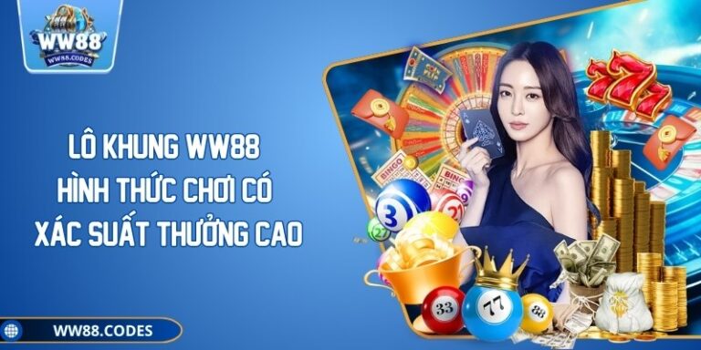 Lô Khung WW88: Hình Thức Chơi Có Xác Suất Thưởng Cao