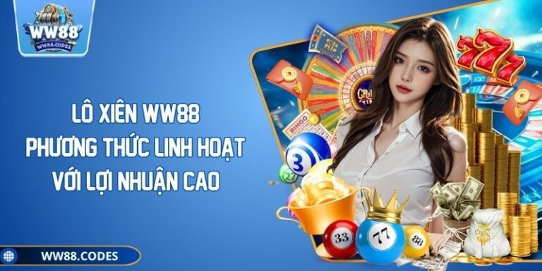 Lô Xiên WW88 - Phương Thức Linh Hoạt Với Lợi Nhuận Cao