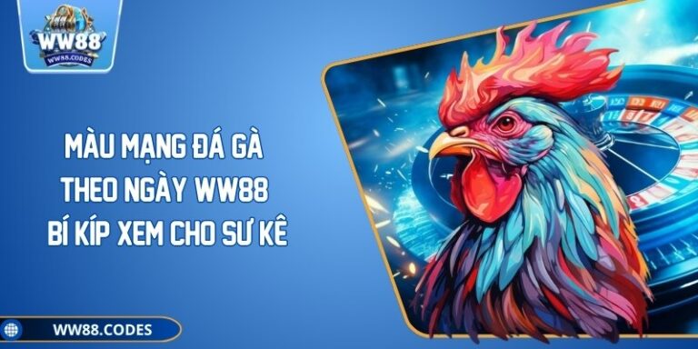 Màu Mạng Đá Gà Theo Ngày WW88 Bí Kíp Xem Cho Sư Kê