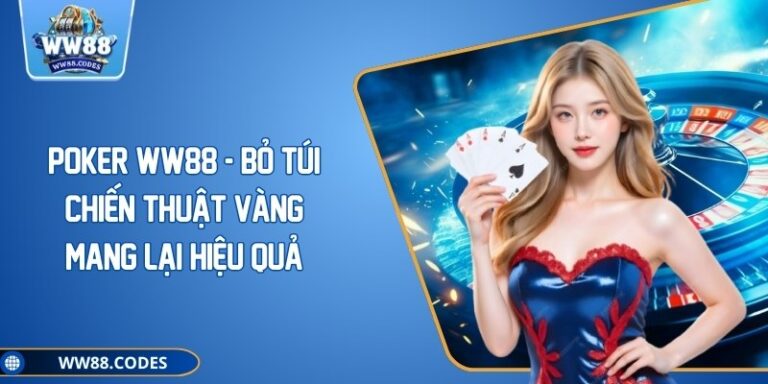 Poker WW88 - Bỏ Túi Chiến Thuật Vàng Mang Lại Hiệu Quả