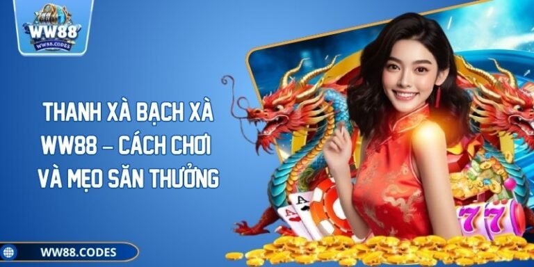 Thanh Xà Bạch Xà WW88 – Cách Chơi Và Mẹo Săn Thưởng