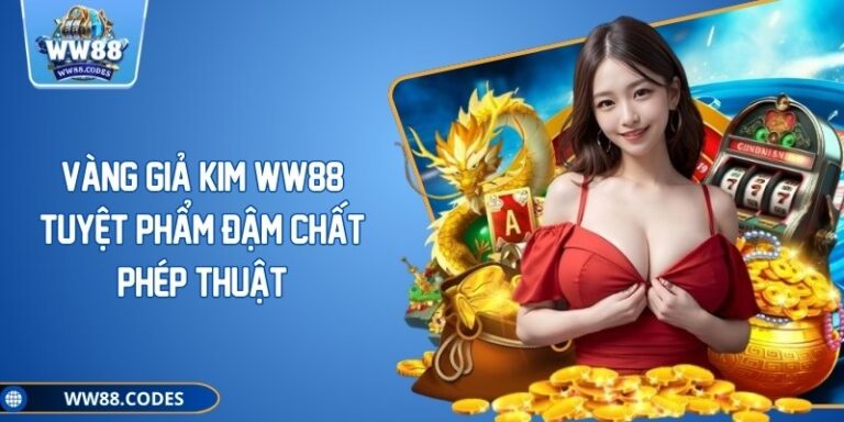 Vàng Giả Kim WW88 – Tuyệt Phẩm Đậm Chất Phép Thuật