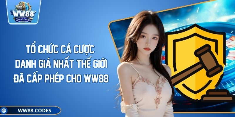 Tổ chức cá cược danh giá nhất thế giới đã cấp phép cho WW88