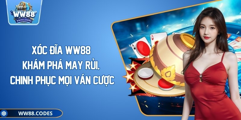 Xóc Đĩa WW88 Khám Phá May Rủi, Chinh Phục Mọi Ván Cược